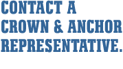Contact a Crown & Anchor Representative