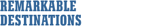 Remarkable Destinations