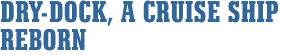 Dry-Dock, a Cruise Ship Reborn