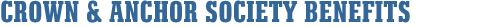 Crown & Anchor Society Benefits