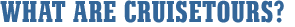 What are Cruisetours?